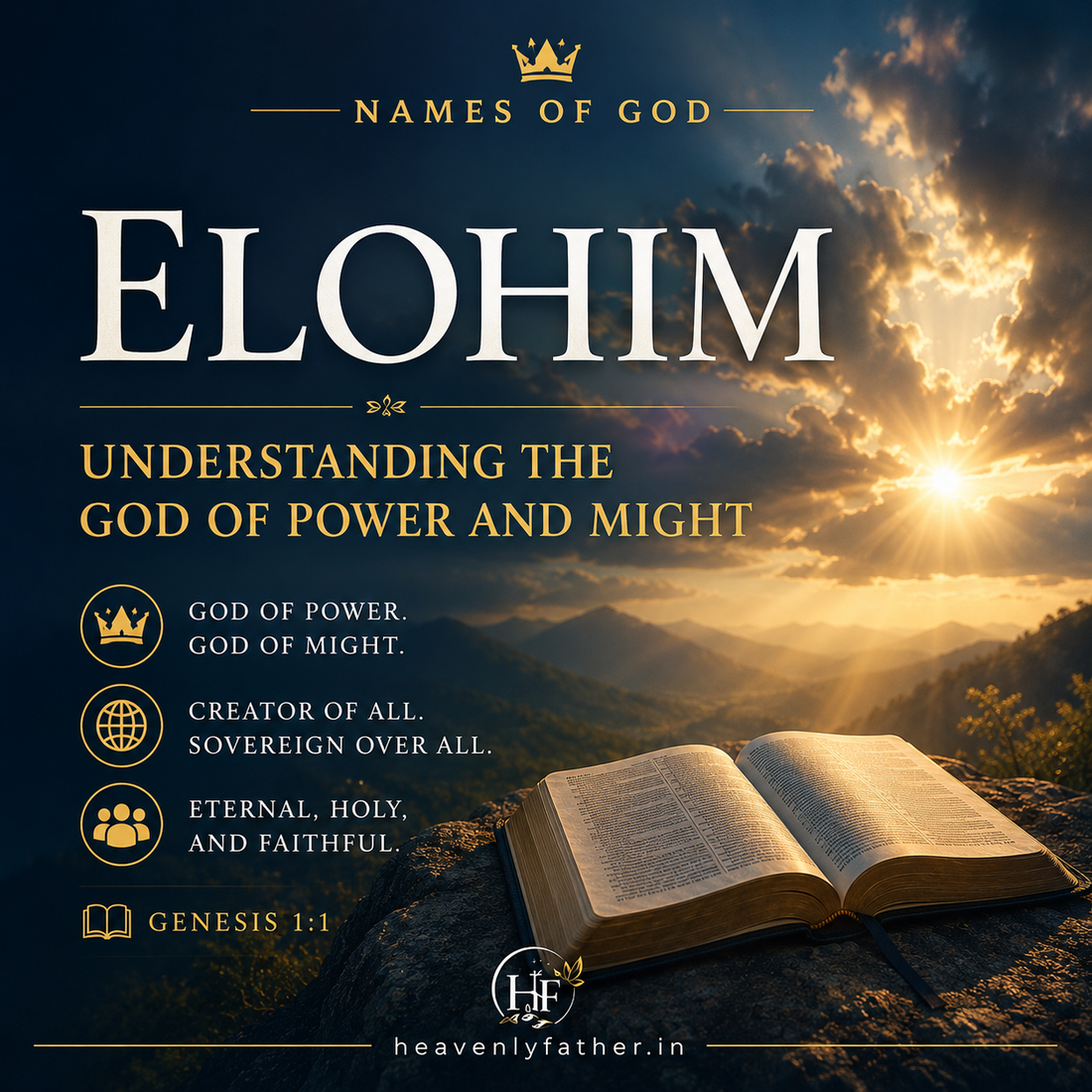 Elohim the God of power and might — Creator of heaven and earth, sovereign over all creation since Genesis 1:1, Psalm 19:1